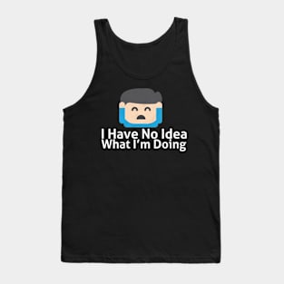 I Have No Idea What I'm Doing - Memes Tank Top